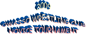 2009
OWASSO WRESTLING CLUB
NOVICE TOURNAMENT